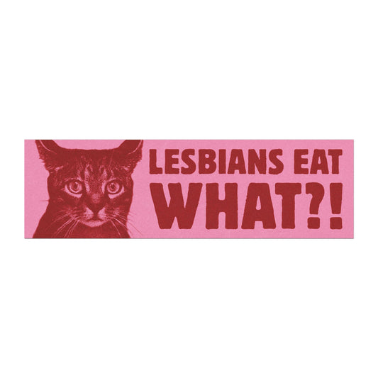 Lesbians Eat What?! Bumper Sticker/Magnet