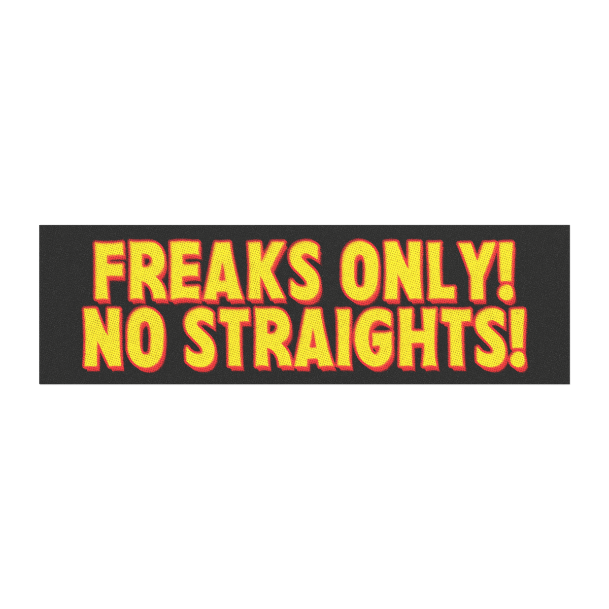 Freaks Only, No Straights! Bumper Magnet/Sticker
