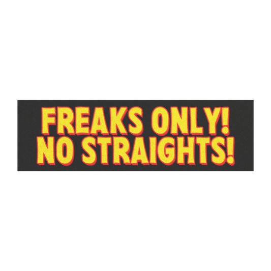 Freaks Only, No Straights! Bumper Magnet/Sticker