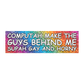 Computah Make These Guys Supah Gay Bumper Magnet/Sticker